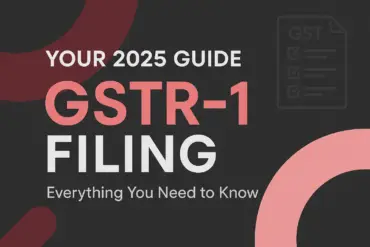 Your 2025 Guide to GSTR 1 Filing — Everything You Need to Know