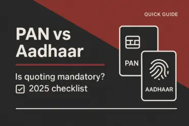 Is PAN vs Aadhaar quoting mandatory? A 2025 checklist for common transactions