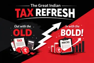 The Great Indian Tax Refresh: Out with the Old, In with the Bold!
