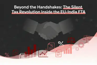 Beyond the Handshakes: The Silent Tax Revolution Inside the EU-India FTA